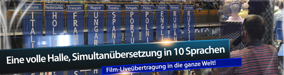 Eine volle Halle, Simultanübersetzung in 10 Sprachen. Film-Liveübertragung in die ganze Welt!